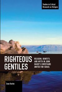 Cover image for Righteous Gentiles: Religion, Identity, and Myth in John Hagee's Christians United for Israel