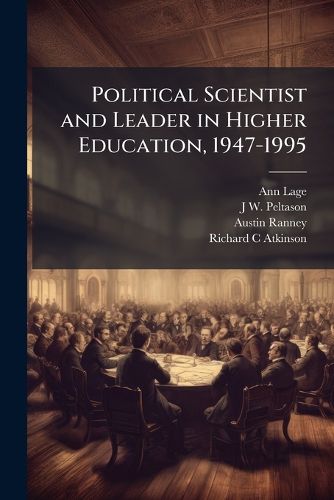 Cover image for Political Scientist and Leader in Higher Education, 1947-1995: Oral History Transcript: Sixteenth President of the University of California, Chancellor at Uc Irvine and the University of Illinois