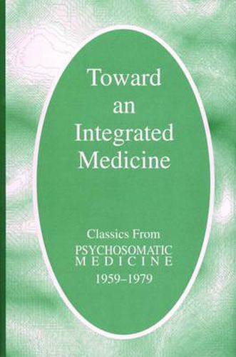 Cover image for Toward an Integrated Medicine: Classics from Psychosomatic Medicine, 1959-79