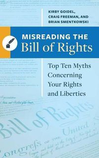 Cover image for Misreading the Bill of Rights: Top Ten Myths Concerning Your Rights and Liberties