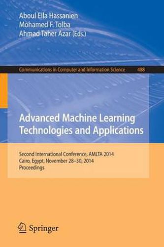 Cover image for Advanced Machine Learning Technologies and Applications: Second International Conference, AMLTA 2014, Cairo, Egypt, November 28-30, 2014. Proceedings