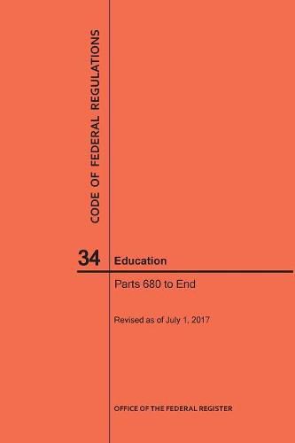 Cover image for Code of Federal Regulations Title 34, Education, Parts 680-End and 35, 2017