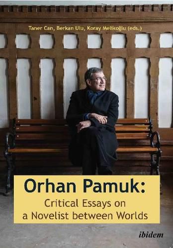 Orhan Pamuk -- Critical Essays on a Novelist between Worlds: A Collection of Essays on Orhan Pamuk