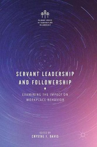 Cover image for Servant Leadership and Followership: Examining the Impact on Workplace Behavior
