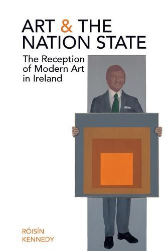 Cover image for Art and the Nation State: The Reception of Modern Art in Ireland