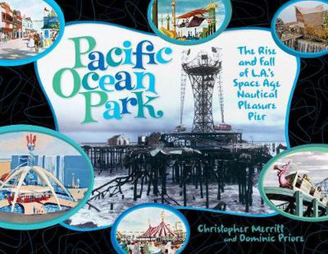 Cover image for Pacific Ocean Park: The Rise and Fall of L.A.'s Space Age Pleasure Pier