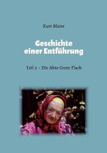 Cover image for Geschichte einer Entfuhrung: Teil 2 - Die Akte Grete Flach