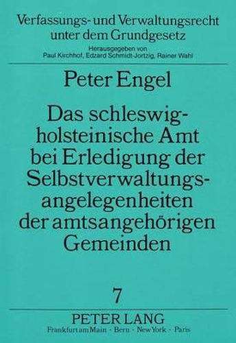 Cover image for Das Schleswig-Holsteinische Amt Bei Erledigung Der Selbstverwaltungsangelegenheiten Der Amtsangehoerigen Gemeinden