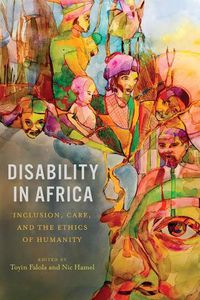 Cover image for Disability in Africa: Inclusion, Care, and the Ethics of Humanity