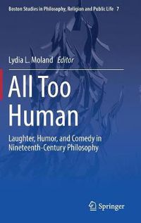 Cover image for All Too Human: Laughter, Humor, and Comedy in Nineteenth-Century Philosophy