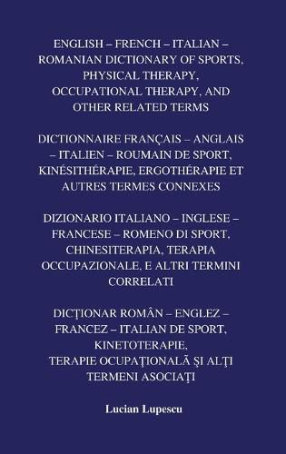 Cover image for English - French - Italian - Romanian Dictionary of Sports, Physical Therapy, Occupational Therapy, And Other Related Terms