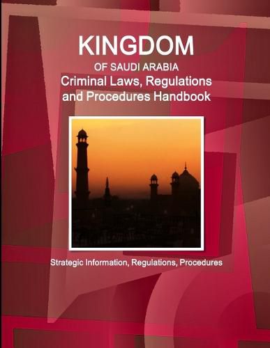 Saudi Arabia Criminal Laws, Regulations and Procedures Handbook - Strategic Information, Regulations, Procedures