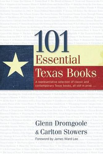Cover image for 101 Essential Texas Books: A Representative Selection of Classic and Contemporary Texas Books, All Still in Print