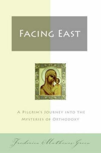 Cover image for Facing East: A Pilgrim's Journey into the Mysteries of Orthodoxy