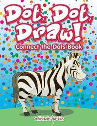 Cover image for Dot, Dot, Draw! Connect the Dots Book