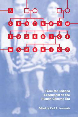 A Century of Eugenics in America: From the Indiana Experiment to the Human Genome Era