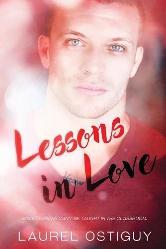 Cover image for Lessons in Love: Some lessons can't be taught in the classroom.