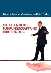 Cover image for Die Talentierte Fuhrungskraft Und Ihre Feinde...