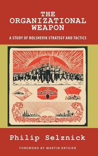 Cover image for The Organizational Weapon: A Study of Bolshevik Strategy and Tactics