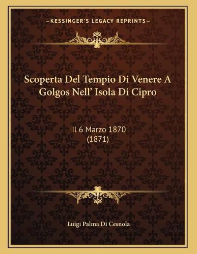 Cover image for Scoperta del Tempio Di Venere a Golgos Nell' Isola Di Cipro: Il 6 Marzo 1870 (1871)