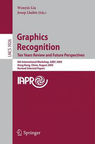 Graphics Recognition. Ten Years Review and Future Perspectives: 6th International Workshop, GREC 2005, Hong Kong, China, August 25-26, 2005, Revised Selected Papers