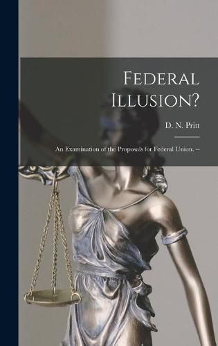 Cover image for Federal Illusion?: An Examination of the Proposals for Federal Union. --