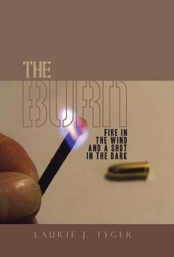 Cover image for The Burn: Fire in the Wind and a Shot in the Dark