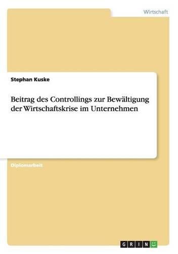 Cover image for Beitrag Des Controllings Zur Bewaltigung Der Wirtschaftskrise Im Unternehmen