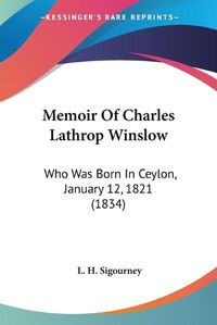 Cover image for Memoir of Charles Lathrop Winslow: Who Was Born in Ceylon, January 12, 1821 (1834)