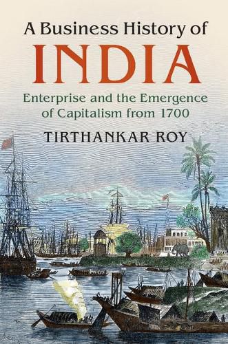 Cover image for A Business History of India: Enterprise and the Emergence of Capitalism from 1700