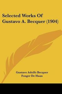 Cover image for Selected Works of Gustavo A. Becquer (1904)