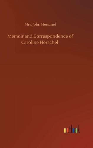 Cover image for Memoir and Correspondence of Caroline Herschel