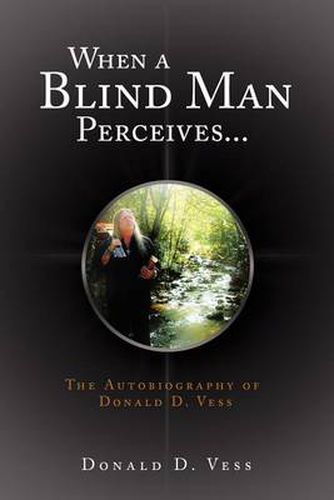 Cover image for When a Blind Man Perceives...: The Autobiography of Donald D.Vess