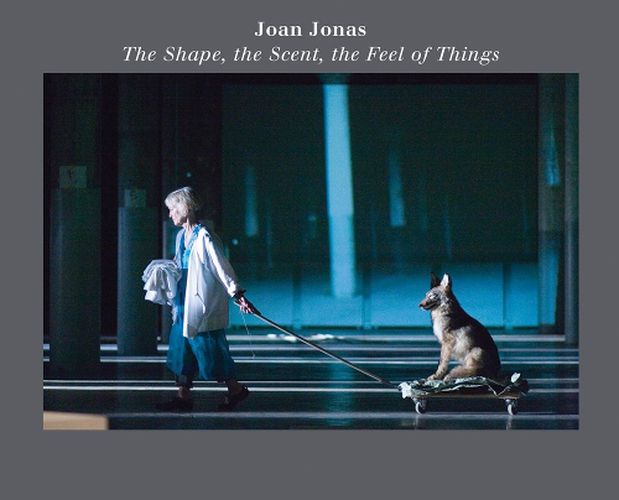 Cover image for Joan Jonas: The Shape, the Scent, the Feel of Things: Fifteenth Anniversary Edition