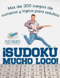 Cover image for !Sudoku Mucho Loco! Mas de 300 juegos de numeros y logica para adultos