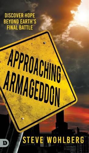 Cover image for Approaching Armageddon: Discover Hope Beyond Earth's Final Battle