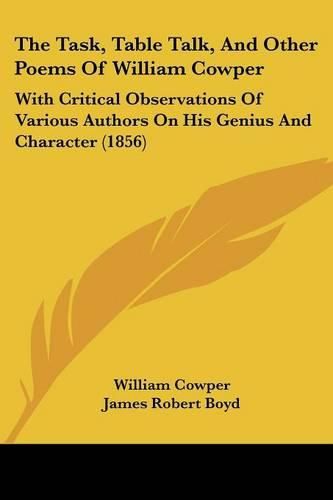 The Task, Table Talk, and Other Poems of William Cowper: With Critical Observations of Various Authors on His Genius and Character (1856)