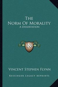 Cover image for The Norm of Morality: A Dissertation