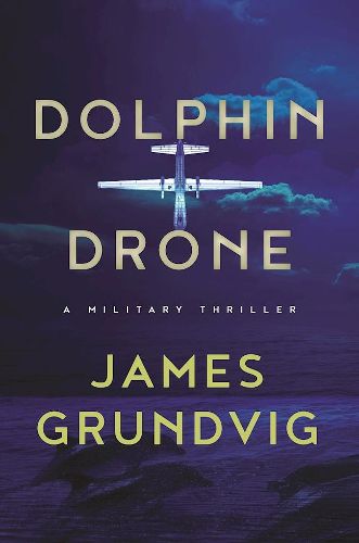 Dolphin Drone: A Military Thriller