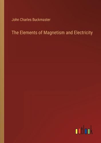 Cover image for The Elements of Magnetism and Electricity