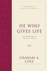 Cover image for He Who Gives Life: The Doctrine of the Holy Spirit