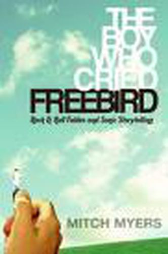 Cover image for The Boy Who Cried Freebird: Rock & Roll Fables and Sonic Storytelling
