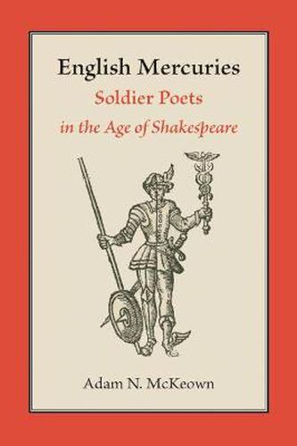 Cover image for English Mercuries: Soldier Poets in the Age of Shakespeare