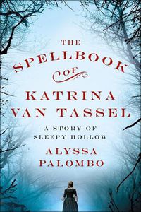 Cover image for The Spellbook of Katrina Van Tassel: A Story of Sleepy Hollow