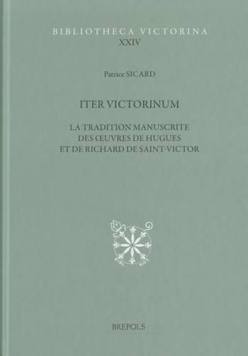 Iter Victorinum: La Tradition Manuscrite Des Oeuvres de Hugues Et de Richard de Saint-Victor. Repertoire Complementaire Et Etudes