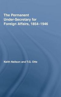 Cover image for The Permanent Under-Secretary for Foreign Affairs, 1854-1946