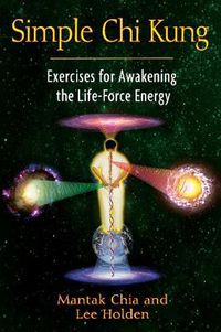 Cover image for Simple Chi Kung: Exercises for Awakening the Life-Force Energy