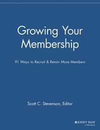 Cover image for Growing Your Membership: 91 Ways to Recruit and Retain More Members