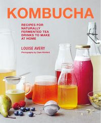 Cover image for Kombucha: Recipes for Naturally Fermented Tea Drinks to Make at Home