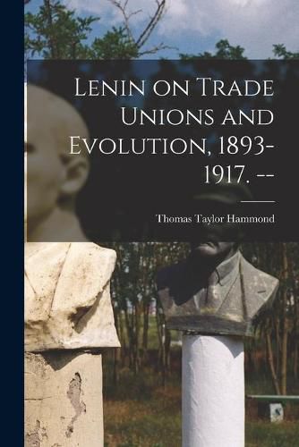 Cover image for Lenin on Trade Unions and Evolution, 1893-1917. --